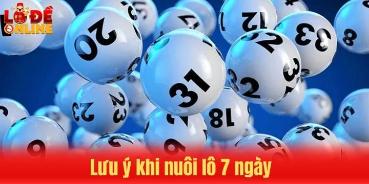 Lưu ý khi thực hiện nuôi lô 7 ngày