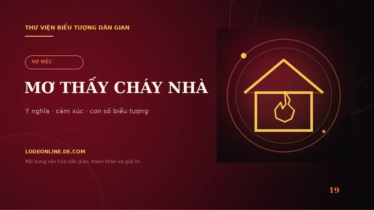 Mơ Thấy Cháy Nhà Đánh Con Gì? Ý Nghĩa Và Con Số Biểu Tượng