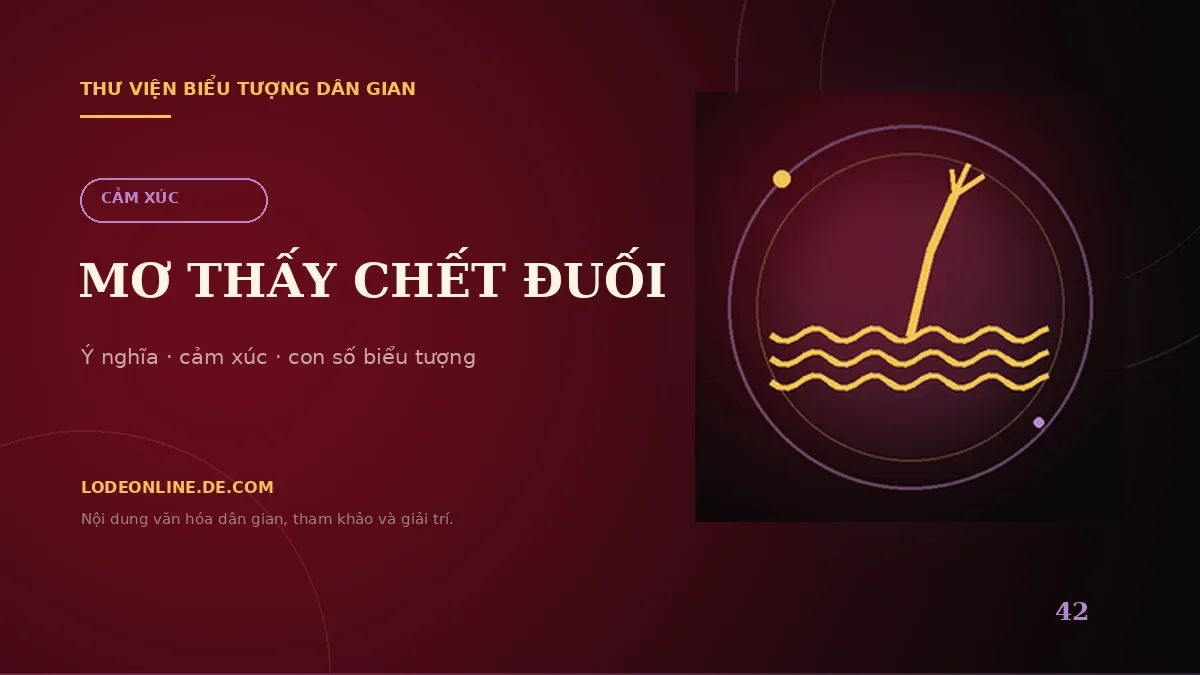 Mơ Thấy Chết Đuối Đánh Con Gì? Ý Nghĩa Và Con Số Biểu Tượng