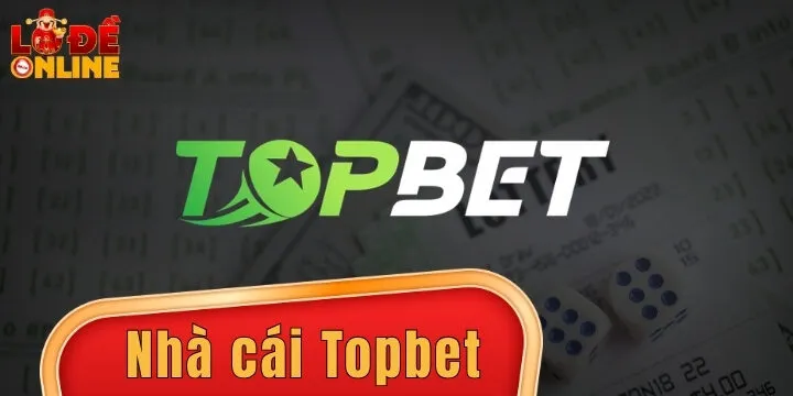 Topbet – Đầu tư đánh lô đề trực tuyến, ẵm trọn thưởng lớn