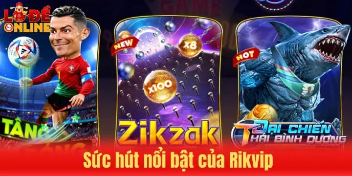 Tổng hợp sức hút không thể bỏ qua của Rikvip
