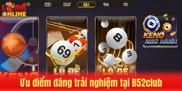Ưu điểm khi trải nghiệm cùng B52club